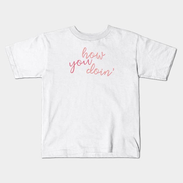 “How You Doin’ (2)” Kids T-Shirt by sunkissed